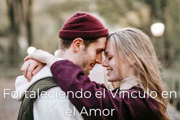 Fortaleciendo el Vínculo en el Amor